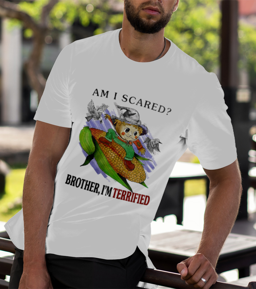 Am I Scared Scarecrow Brother I'm Terrified Cornfield Meme T-Shirt