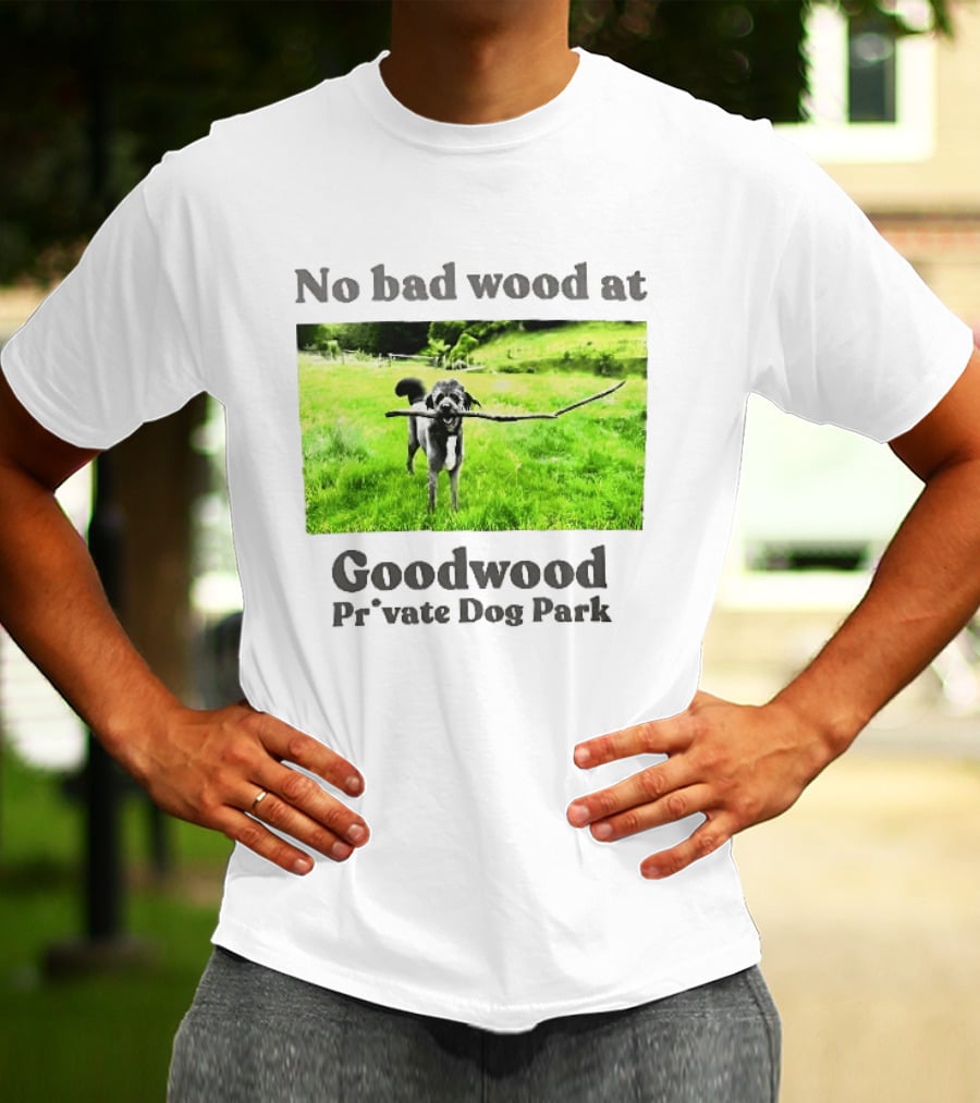 No Bad Wood At Goodwood Private Dog Park Playful Pup With Stick T-Shirt