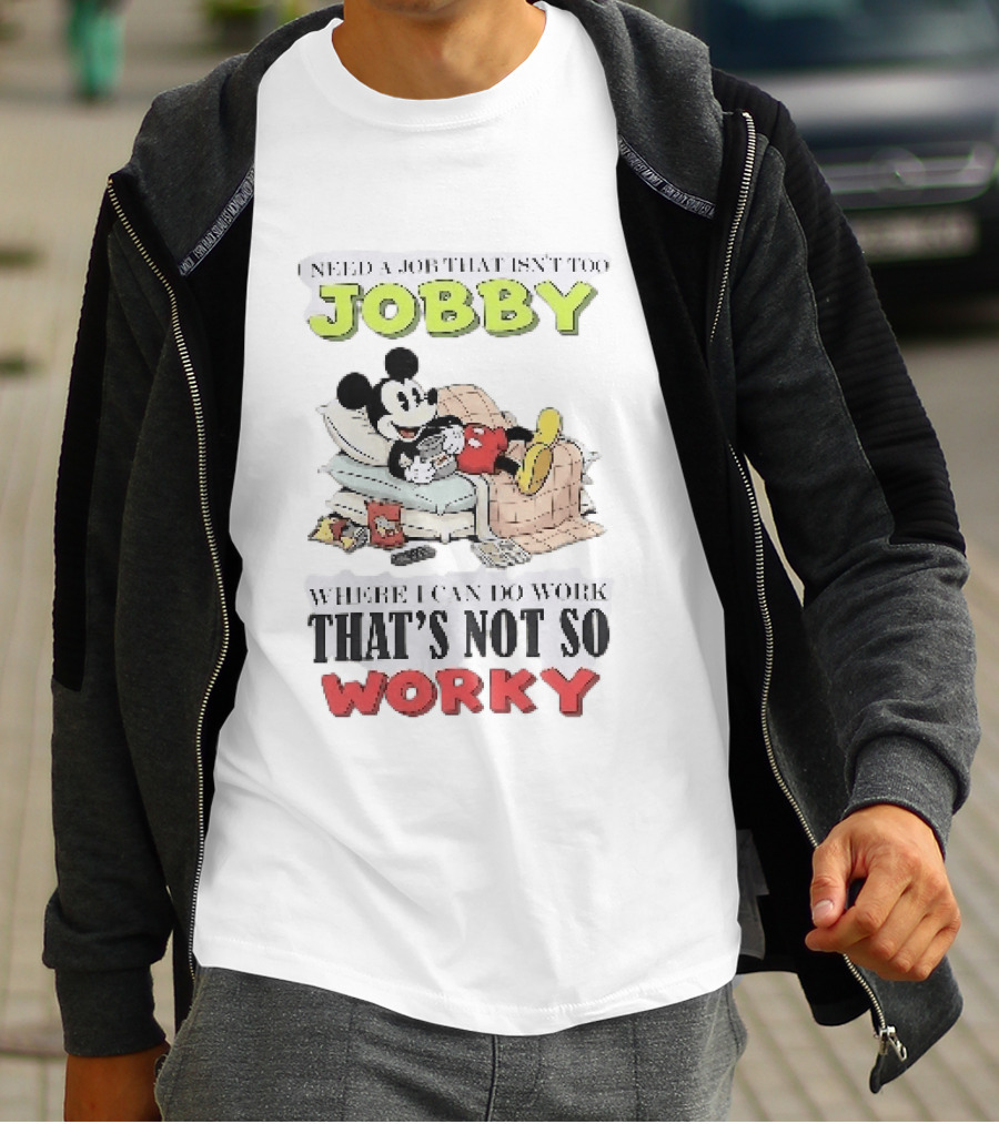 Need A Job That Isn't Too Jobby Where I Can Do Work That's Not So Worky Mickey Mouse T-Shirt