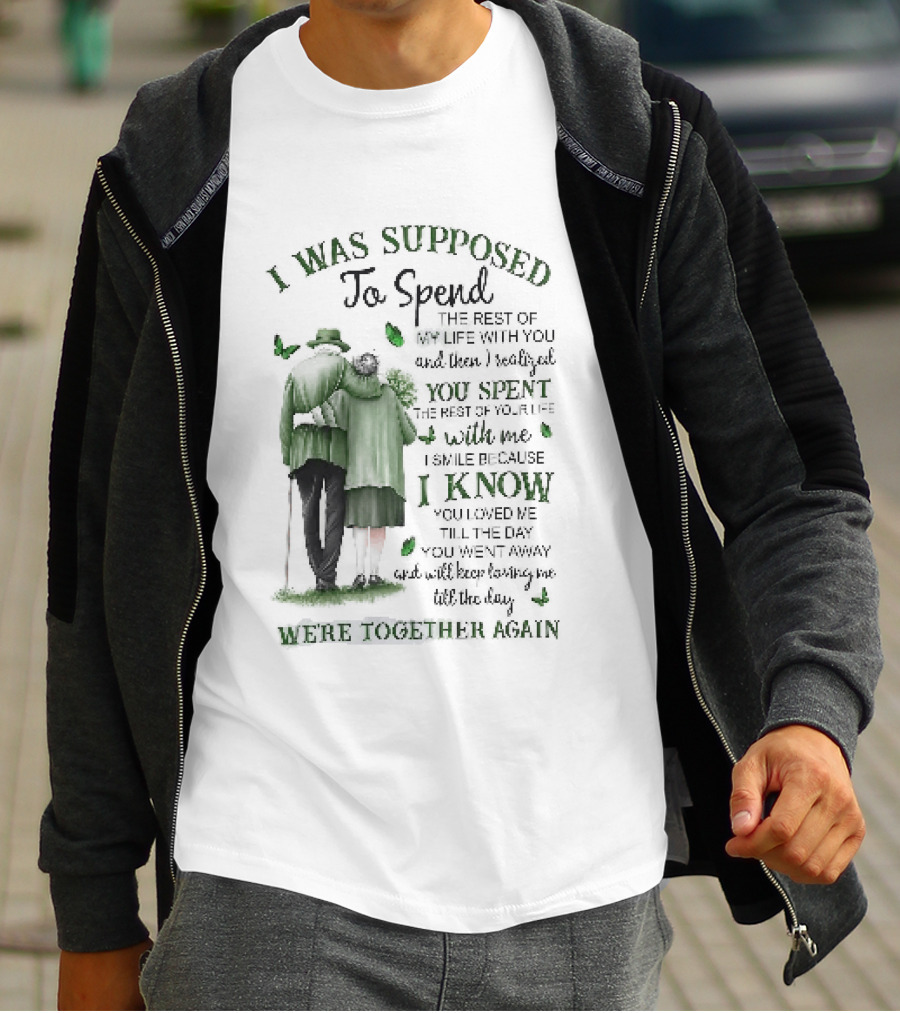 I Was Supposed To Spend The Rest Of My Life With You Memorial We're Together Again T-Shirt