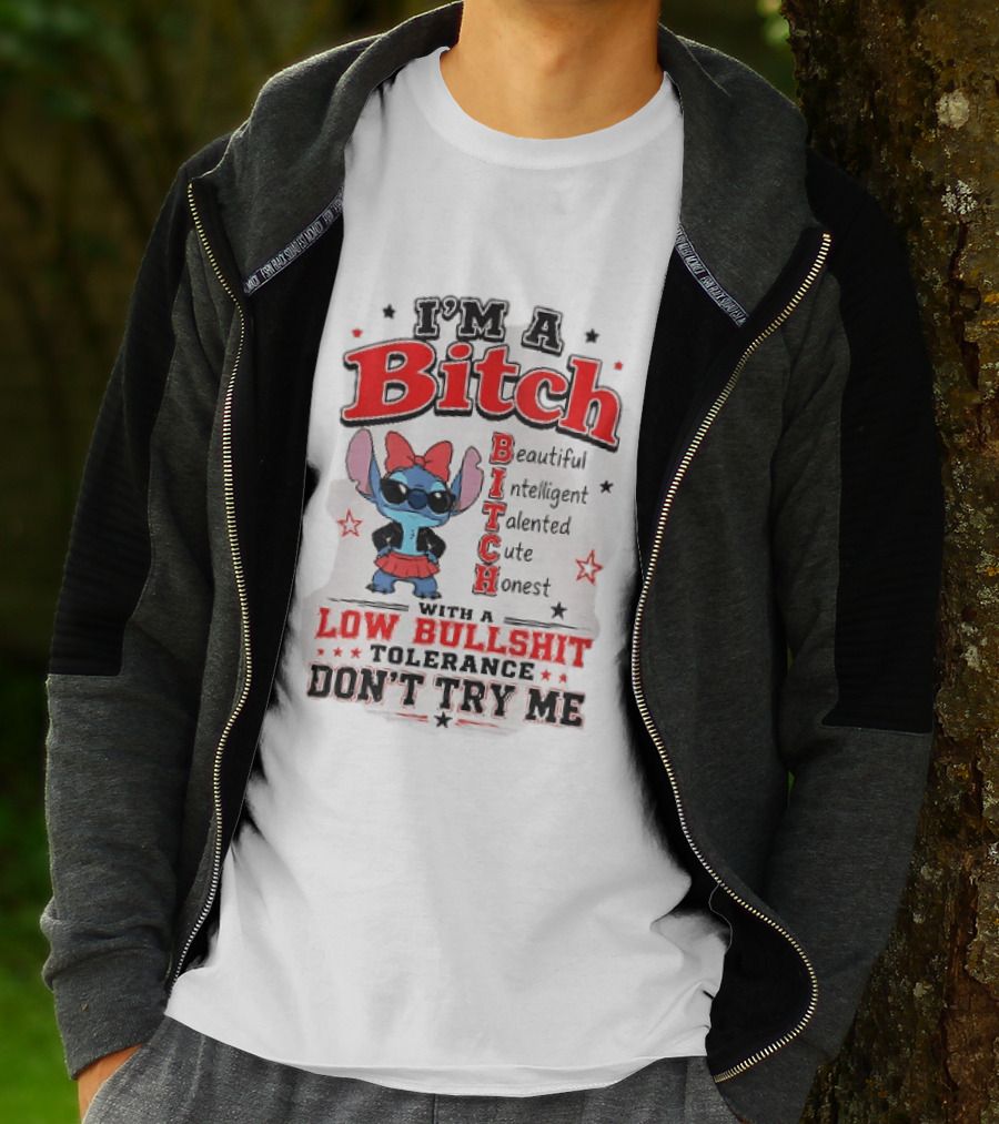 I'm A Bitch Beautiful Intelligent Talented Cute Honest Low Bullshit Tolerance Don't Try Me T-Shirt