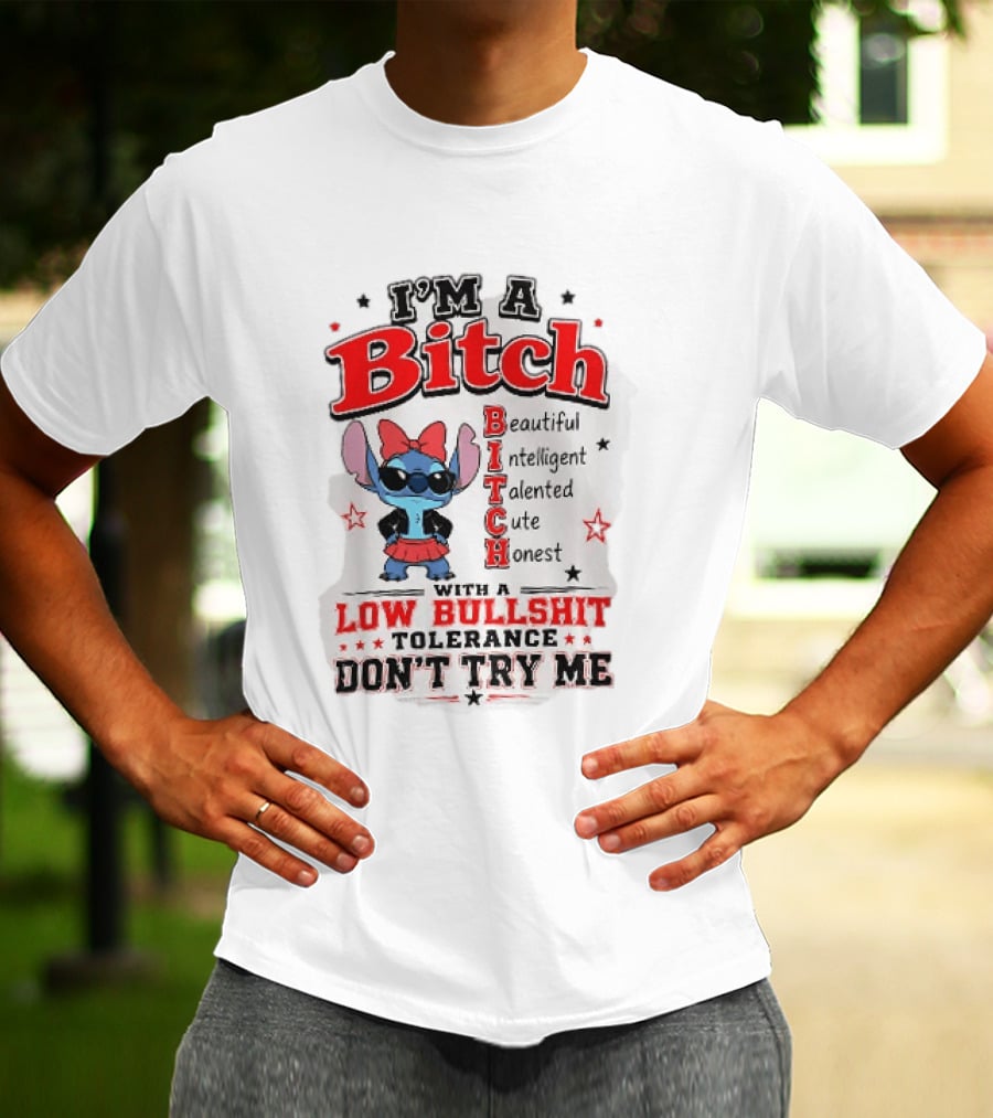 I'm A Bitch Beautiful Intelligent Talented Cute Honest Low Bullshit Tolerance Don't Try Me T-Shirt