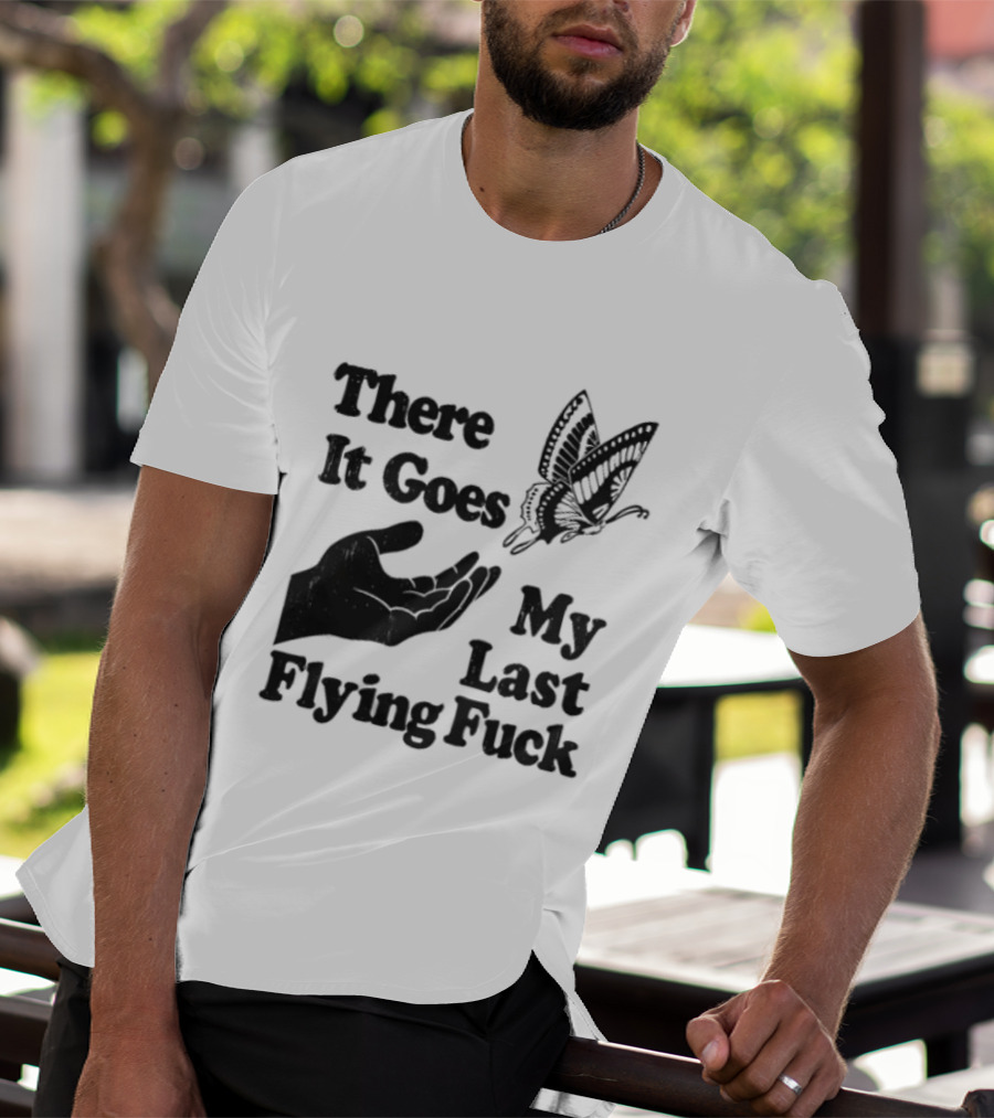 There It Goes My Last Flying Fuck Butterfly Hand Gesture T-Shirt