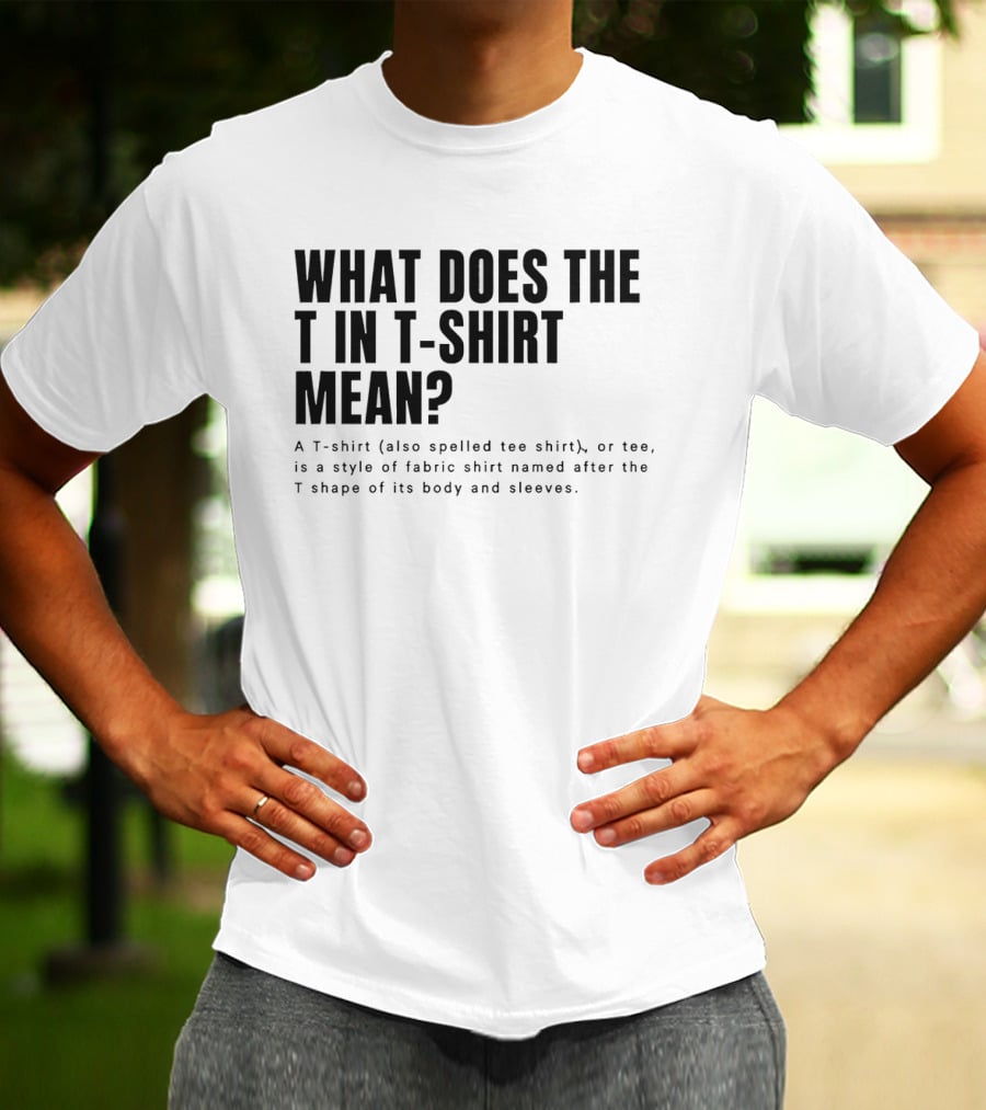 What Does The T In Mean Style Of Fabric Worn On The Upper Body T-Shirt