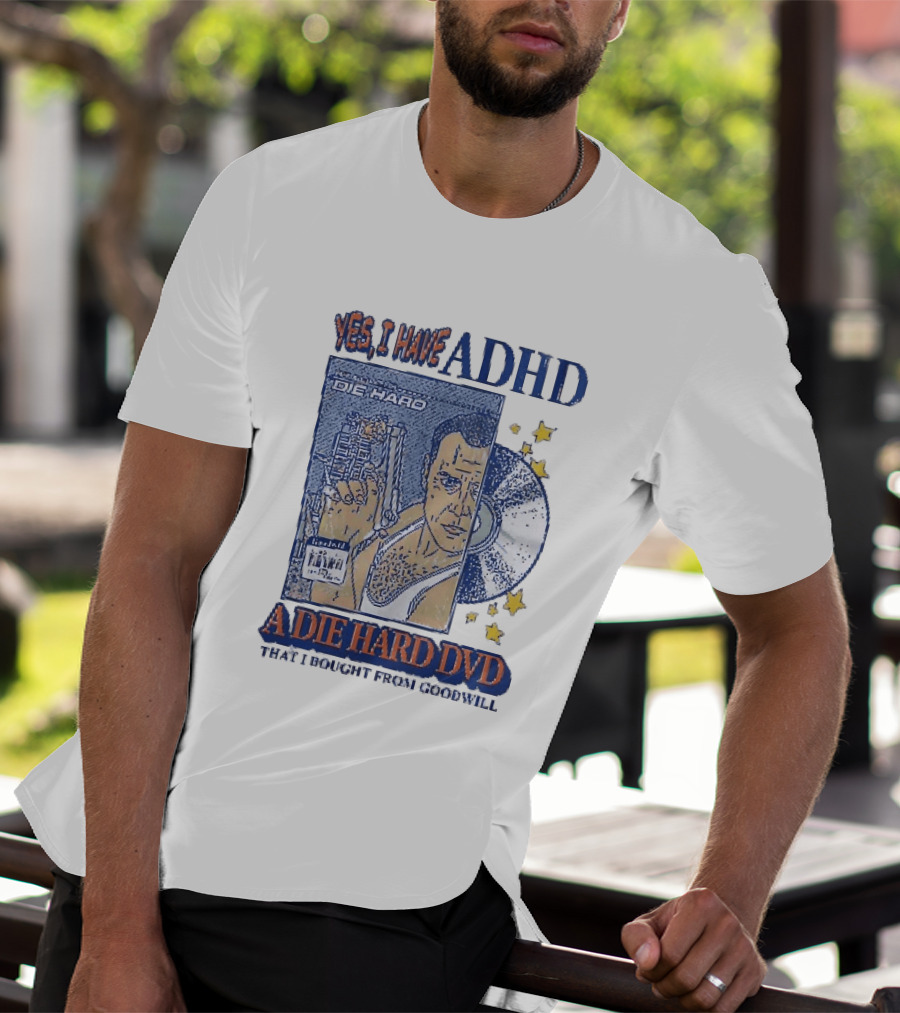 Yes I Have ADHD A Die Hard DVD From Goodwill Retro Humor T-Shirt