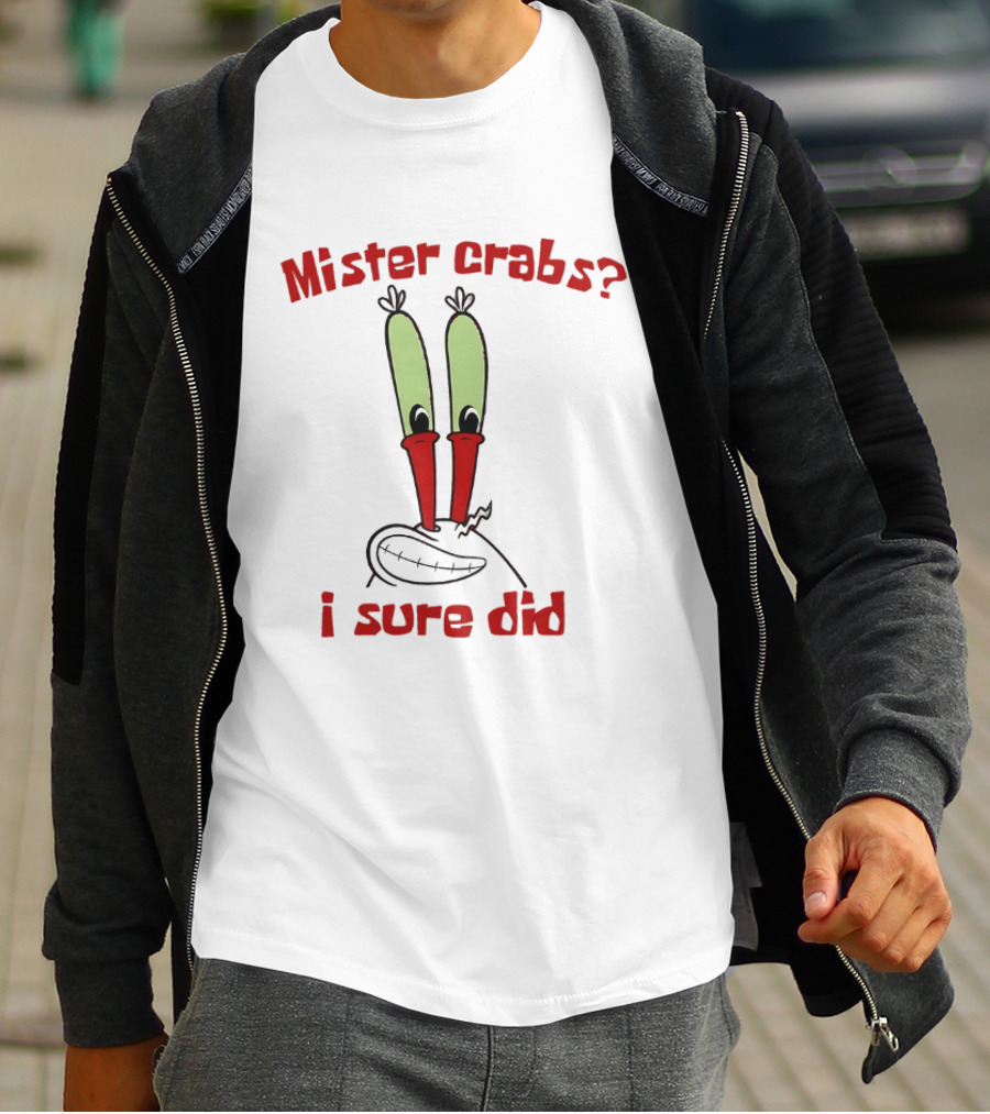 Mister Crabs I Sure Did Cartoon Character Fun T-Shirt