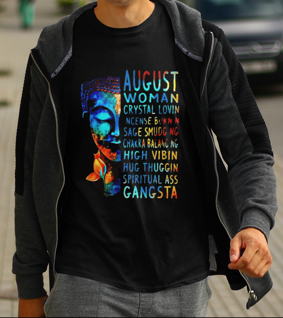 August Woman Crystal Lovin Incense Burnin Sage Smudging Chakra Balancing High Vibin Hug Thuggin Spiritual Ass Gangsta T-Shirt
