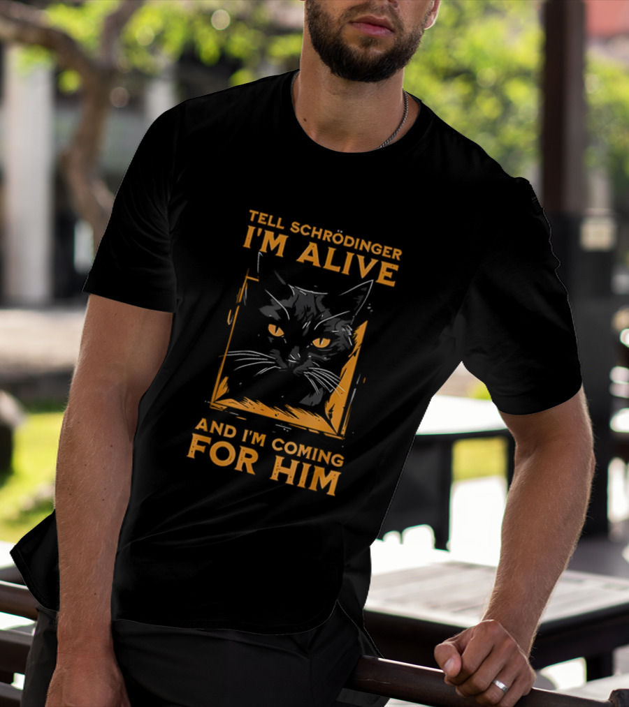 Tell Schrödinger I'm Alive Cat Coming For Him T-Shirt