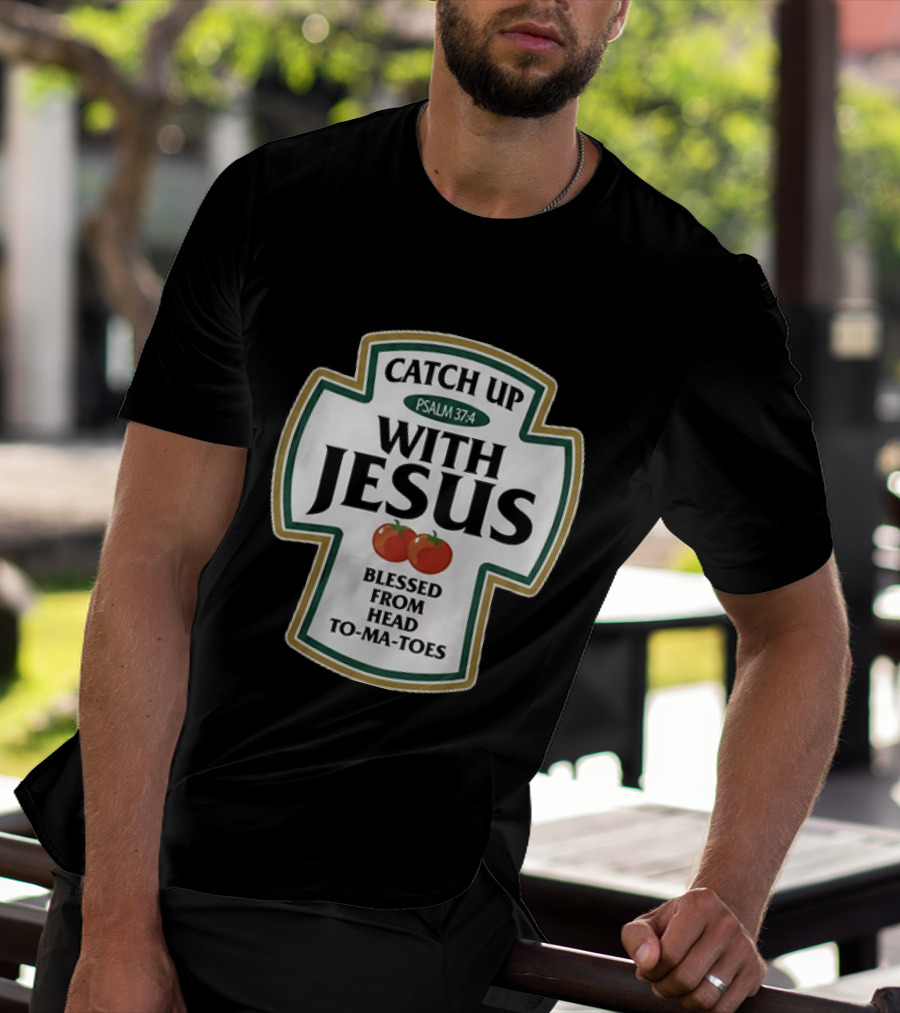 Catch Up With Jesus Psalm 37:4 Blessed From Head To Ma Toes T-Shirt