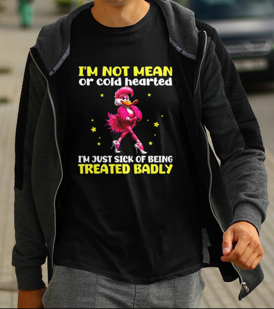 I'm Not Mean Or Cold Hearted I'm Just Sick Of Being Treated Badly Duck Cartoon T-Shirt