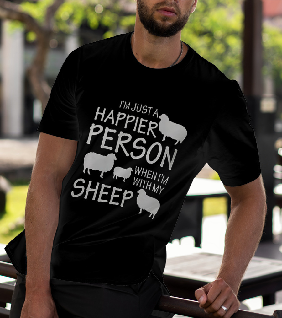 I'm Just A Happier Person When I'm With My Sheep T-Shirt