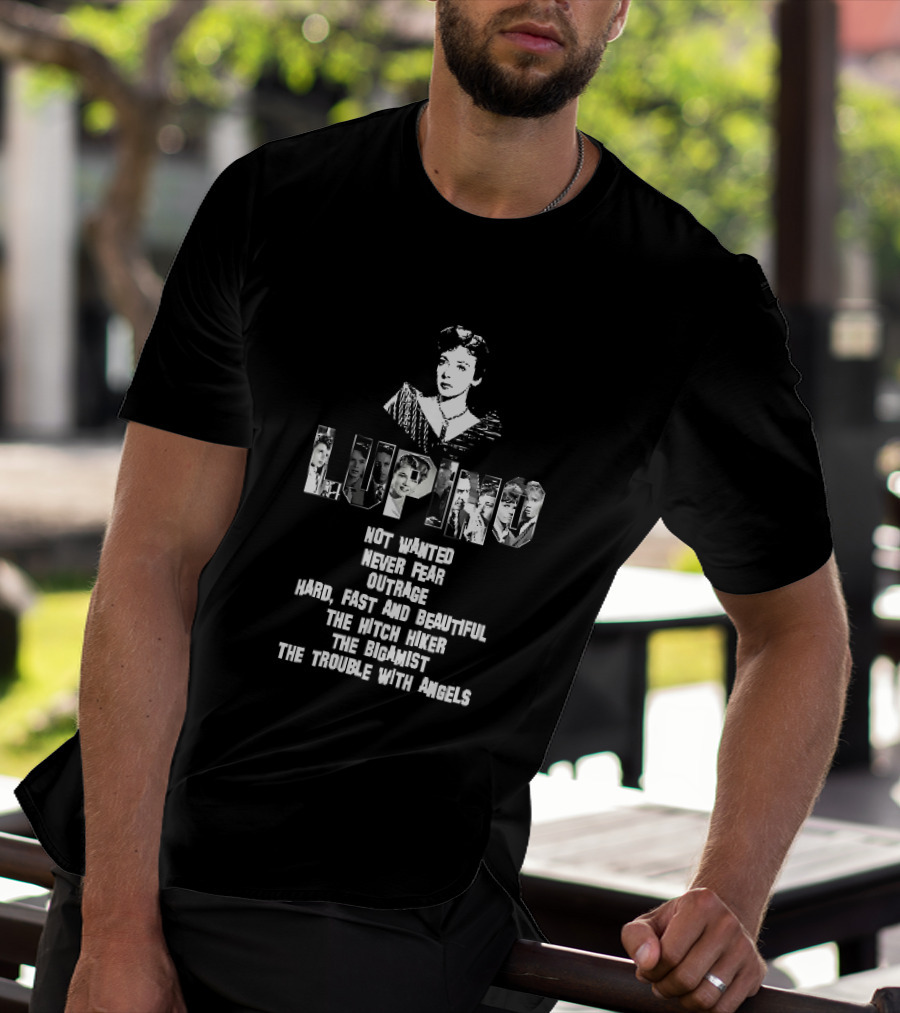 Lupino Not Wanted Never Fear Outrage Hard Fast And Beautiful The Hitch Hiker Bigamist Trouble With Angels T-Shirt