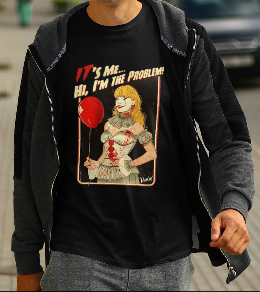 It's Me Hi I'm The Problem Taylor Pennywise IT Red Balloon T-Shirt