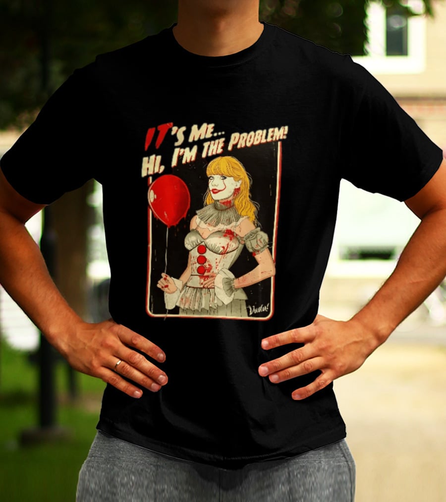 It's Me Hi I'm The Problem Taylor Pennywise IT Red Balloon T-Shirt