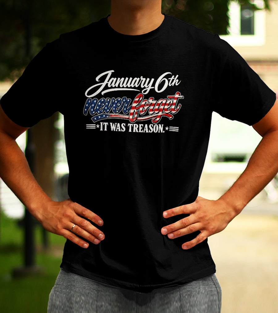 January 6th Never Forget It Was Treason USA Stars And Stripes T-Shirt