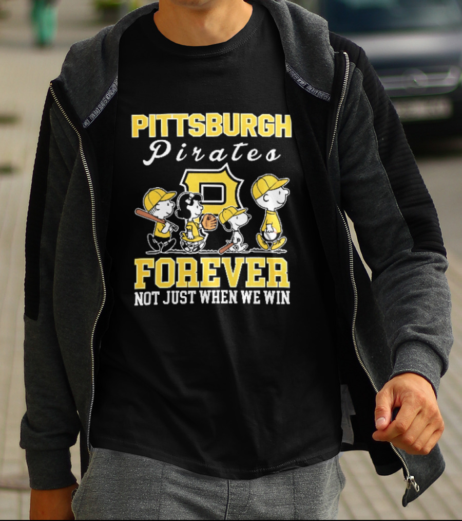 Pittsburgh Pirates Forever Not Just When We Win Peanuts Characters Baseball Team Loyalty T-Shirt