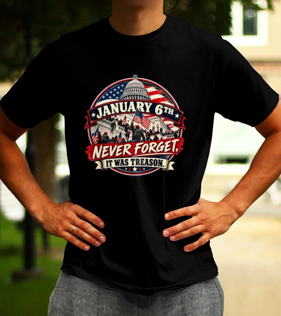 January 6th Never Forget It Was Treason Capitol Protest American Flag T-Shirt