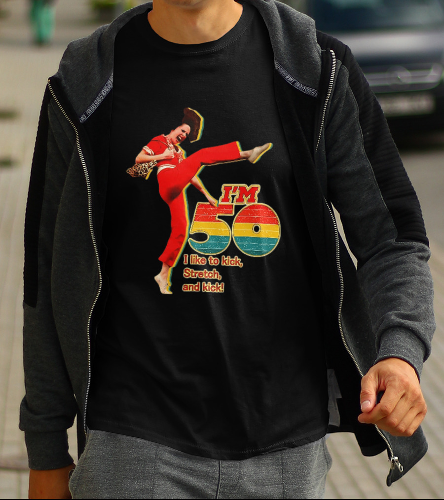 I'm 50 I Like To Kick Stretch And Kick Sally Omalley T-Shirt
