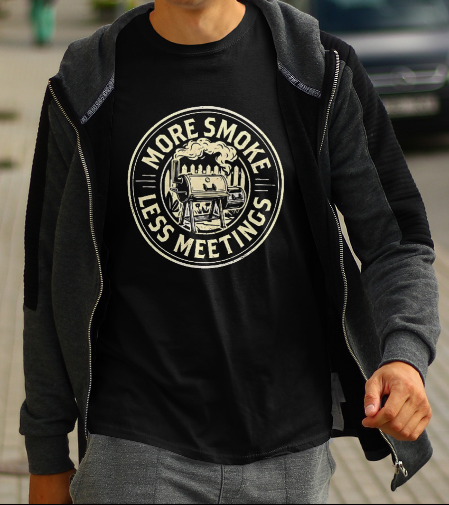 More Smoke Less Meetings BBQ Smoker Grill Outdoor Cooking T-Shirt
