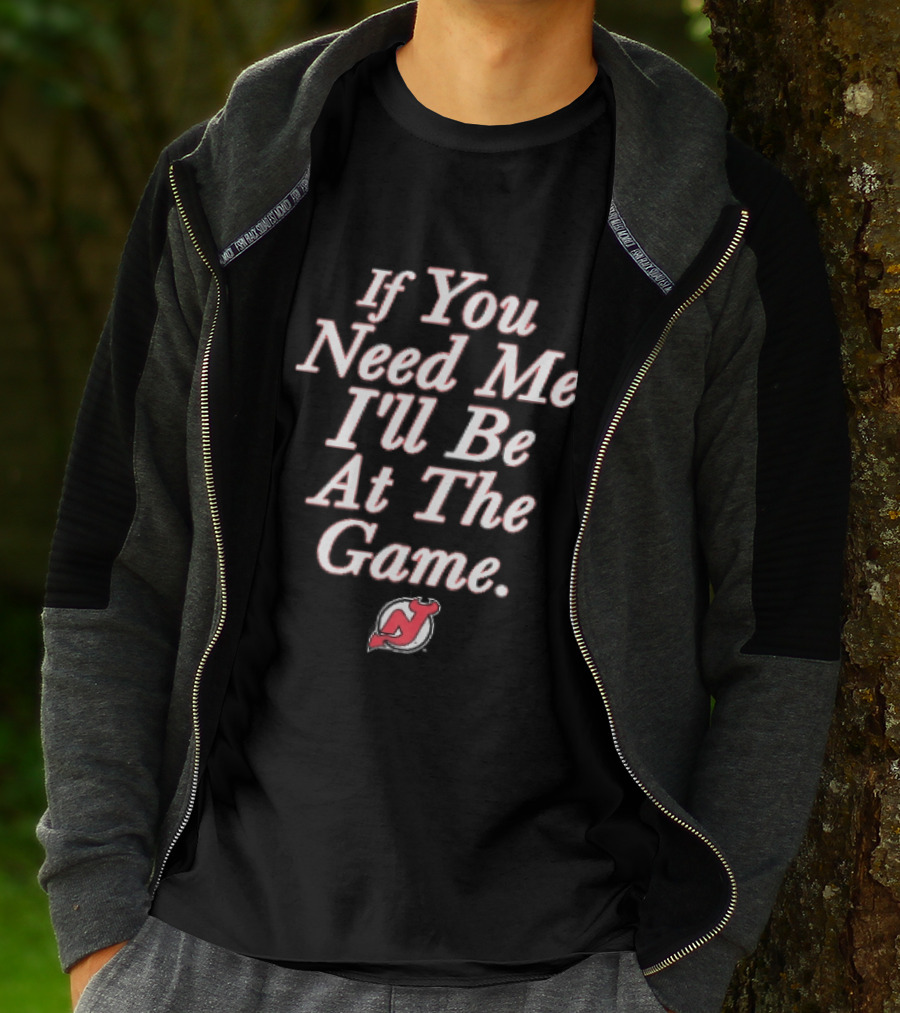 New Jersey Devils If You Need Me I'll Be At The Game Red NHL Fan Gear T-Shirt