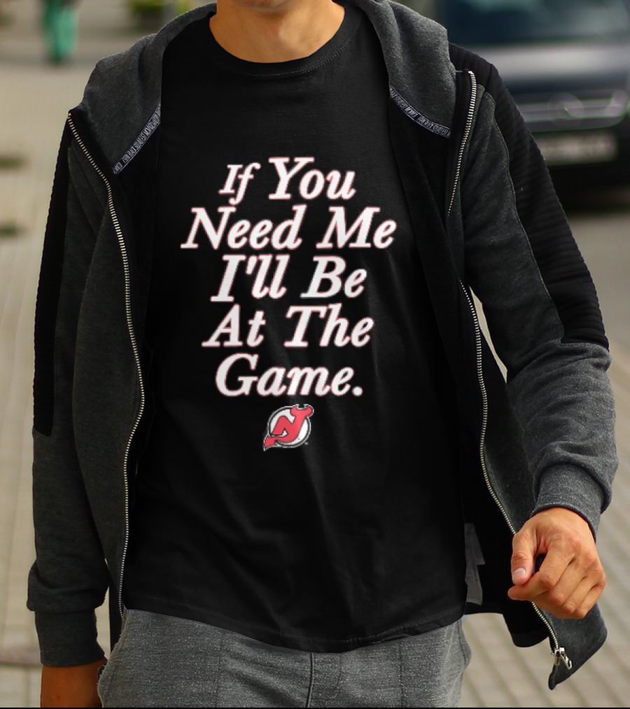 New Jersey Devils If You Need Me I'll Be At The Game Red NHL Fan Gear T-Shirt