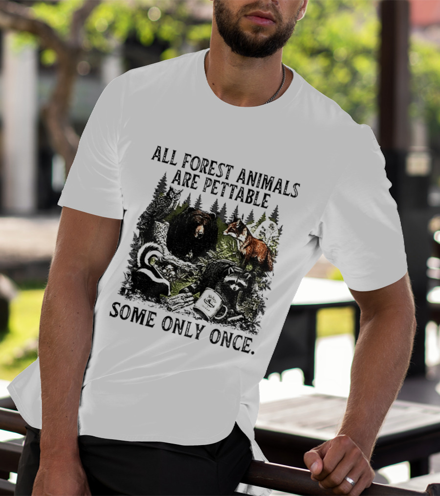 All Forest Animals Are Pettable Some Only Once Bear Raccoon Fox Skunk Nature Wildlife T-Shirt