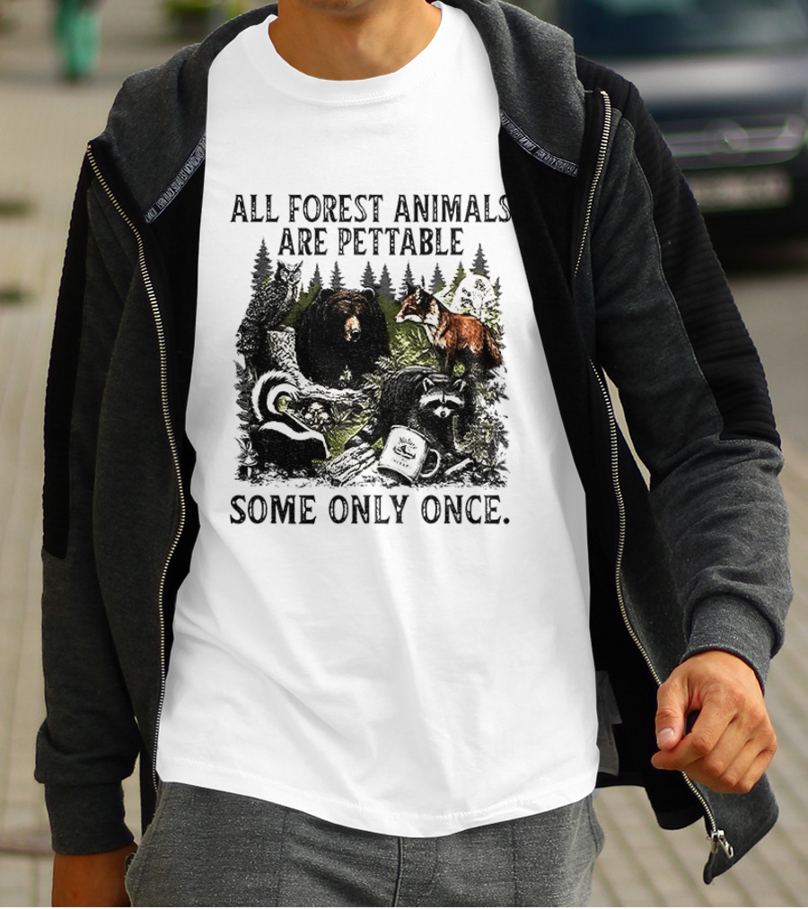 All Forest Animals Are Pettable Some Only Once Bear Raccoon Fox Skunk Nature Wildlife T-Shirt
