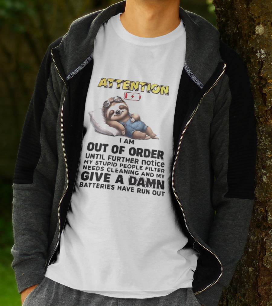 Attention I Am Out Of Order Until Further Notice My Stupid People Filter Needs Cleaning And My Give A Damn Batteries Have Run Out Sloth T-Shirt