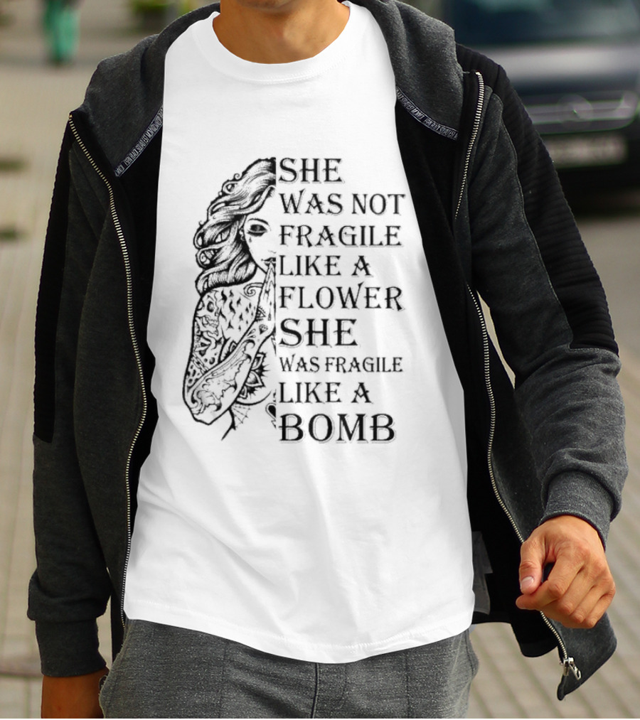 She Was Not Fragile Like A Flower She Was Fragile Like A Bomb Tattoo Girl T-Shirt