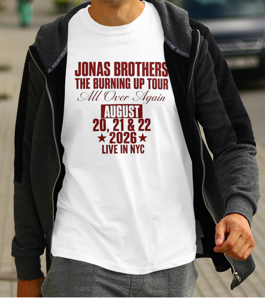 Jonas Brothers The Burning Up Tour All Over Again August 20 21 22 2026 Live In NYC T-Shirt