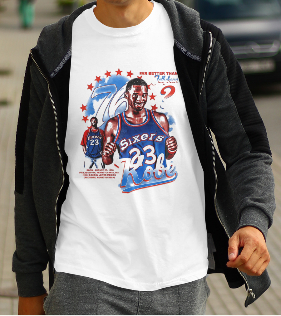 Philadelphia Sixers 23 Kobe Born August 23 1978 Far Better Than Jellybean T-Shirt
