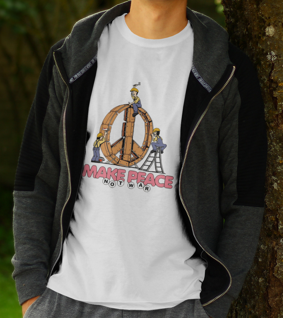 Make Peace Not War Workers Building A Wooden Peace Sign T-Shirt