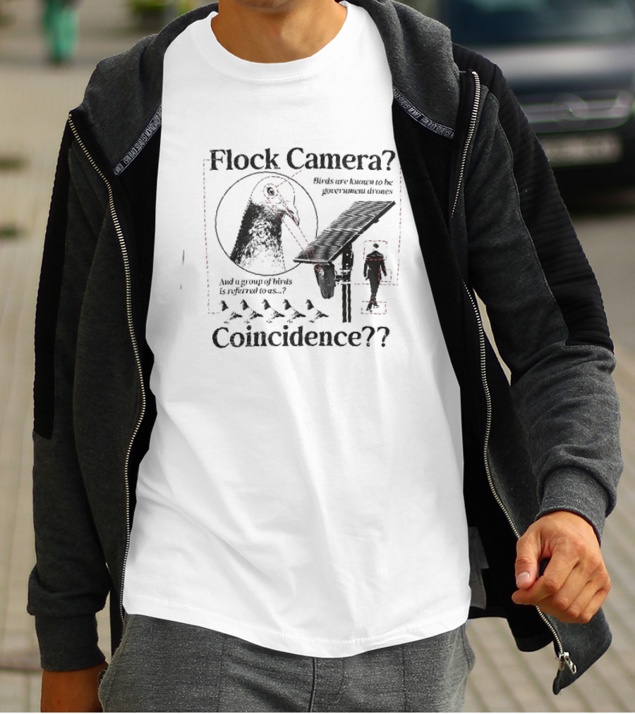 Flock Camera Birds Are Known To Be Government Drones Coincidence Pigeon Surveillance Theory T-Shirt