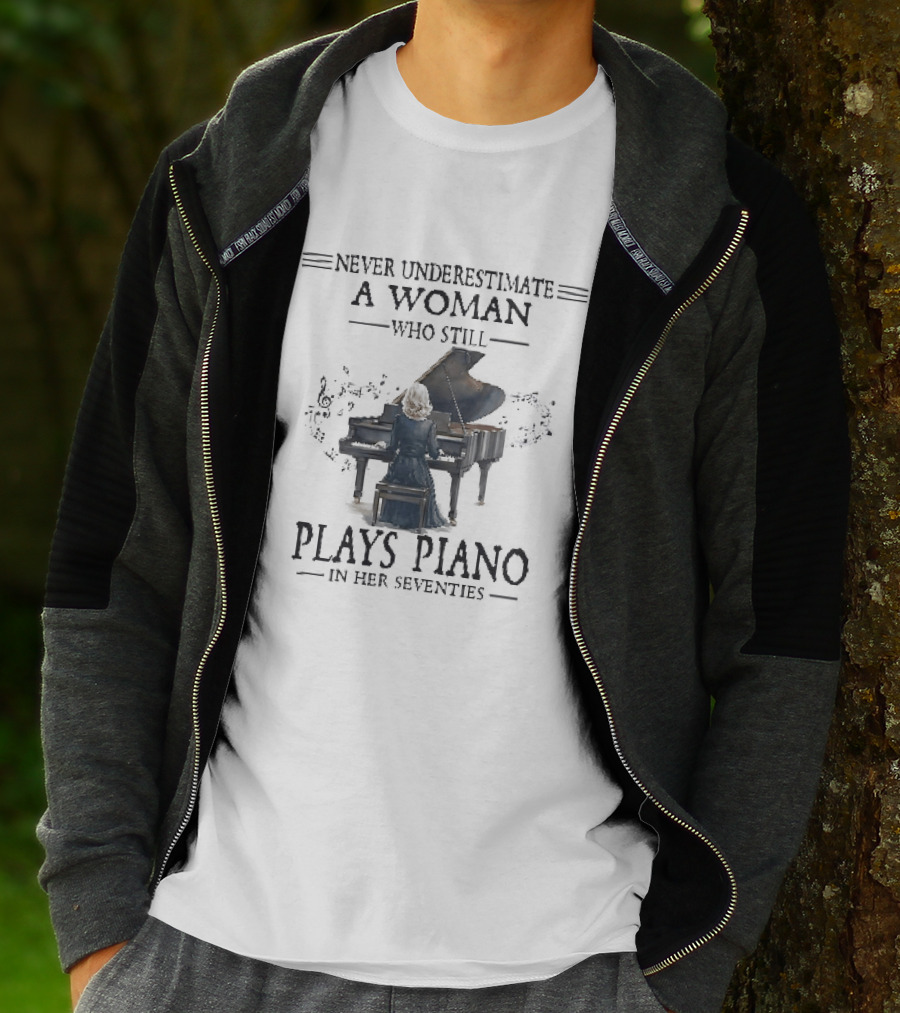 Never Underestimate A Woman Who Still Plays Piano In Her Seventies T-Shirt