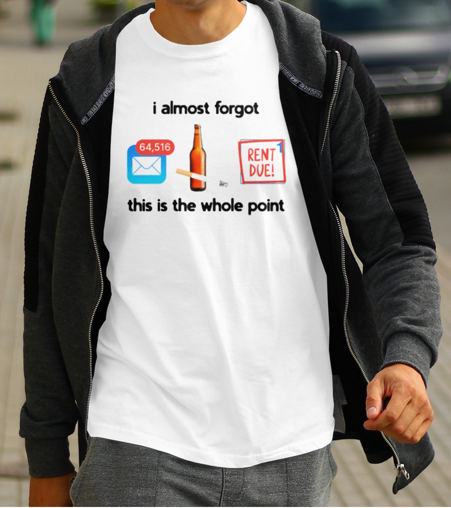 I Almost Forgot Rent Due Reminder Bottle And Envelope Meme This Is The Whole Point T-Shirt
