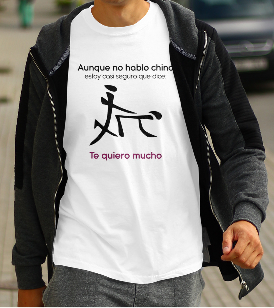 Aunque No Hable Chino Estoy Casi Seguro Que Dice Te Quiero Mucho T-Shirt