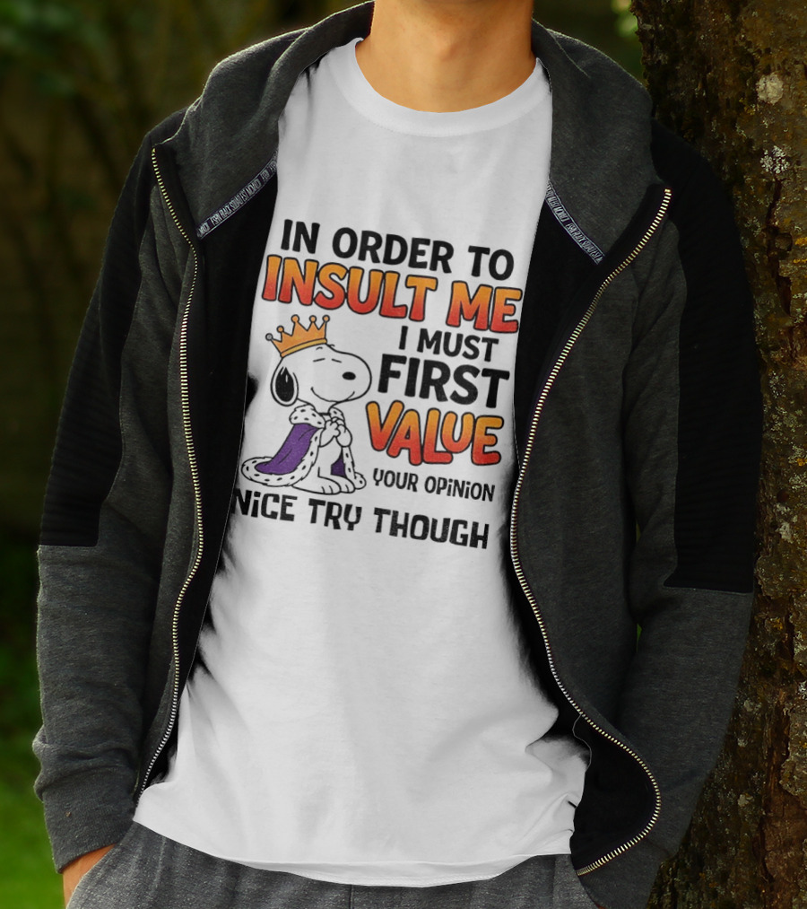 Snoopy King Insult Me Value Your Opinion Nice Try Though T-Shirt