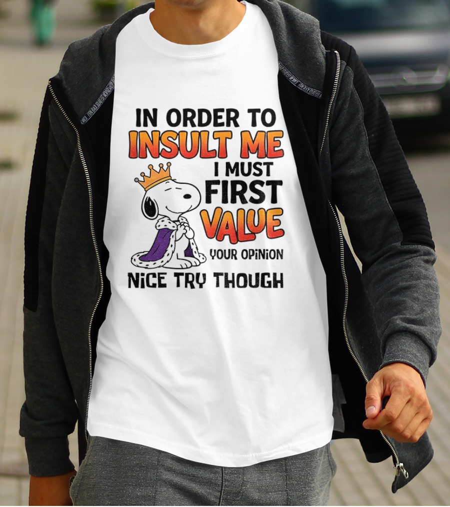 Snoopy King Insult Me Value Your Opinion Nice Try Though T-Shirt