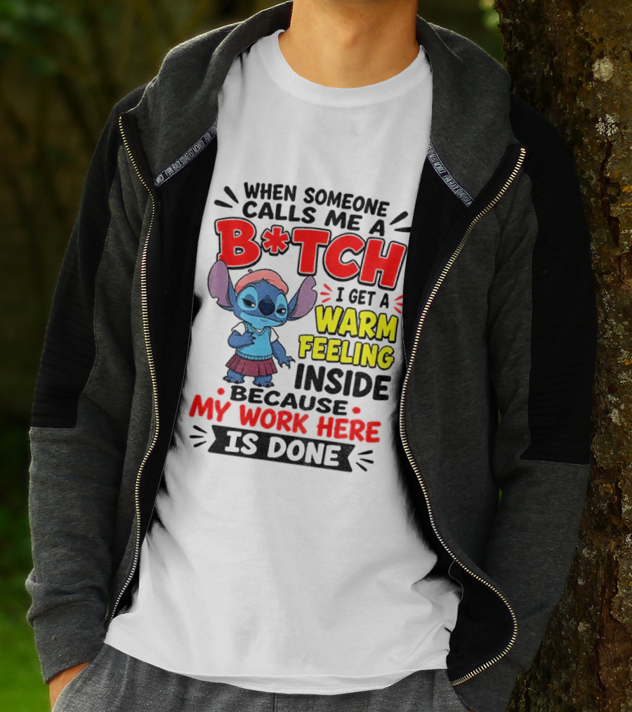 Stitch Cartoon When Someone Calls Me A B*tch I Get A Warm Feeling Inside Because My Work Here Is Done T-Shirt