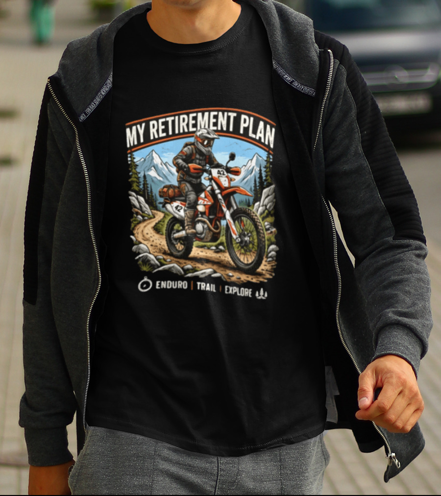 My Retirement Plan Enduro Trail Explore Dirt Bike Adventure Mountains T-Shirt