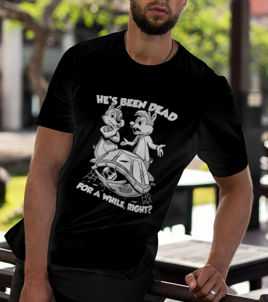 He's Been Dead For A While Right Chip And Dale Retro Humor Classic Characters T-Shirt