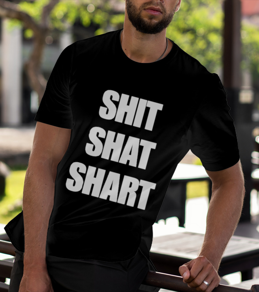 SHIT SHAT SHART Bold Humorous Expression T-Shirt