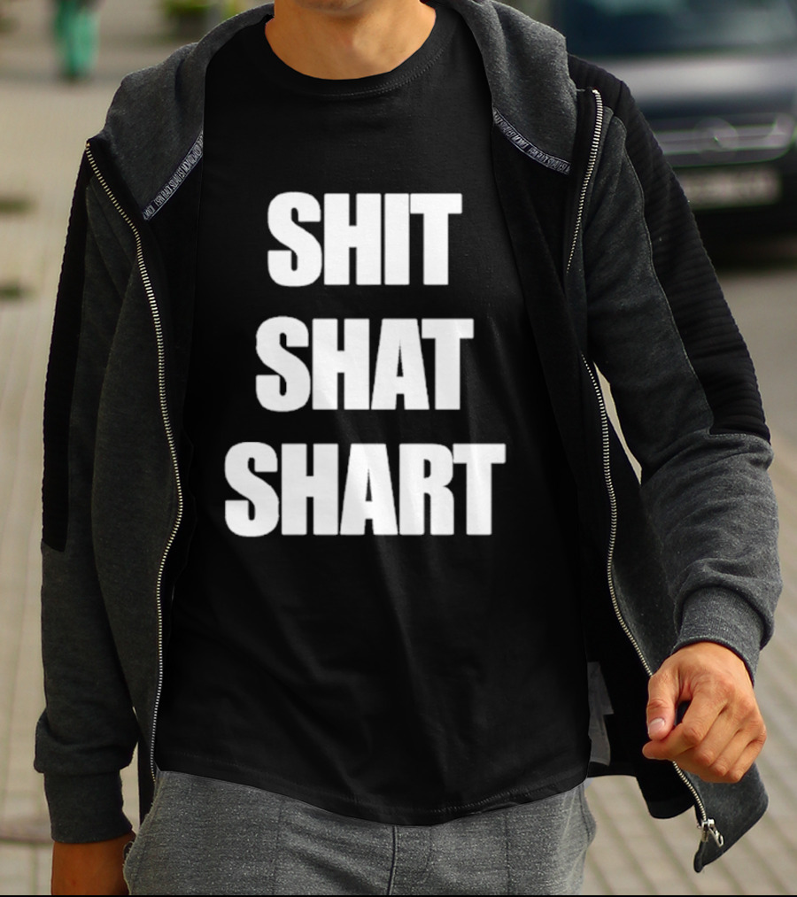SHIT SHAT SHART Bold Humorous Expression T-Shirt