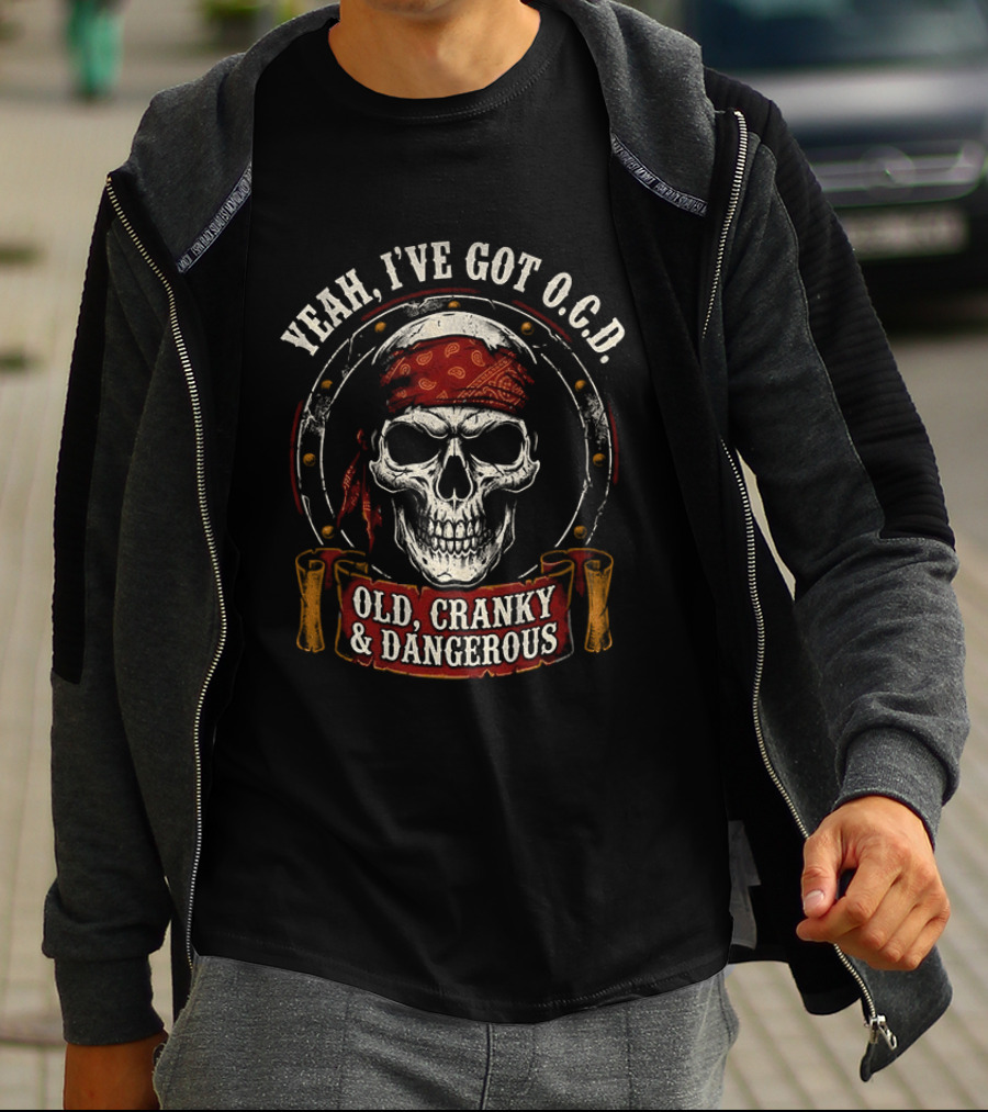 Yeah I've Got OCD Skull Bandanna Old Cranky Dangerous T-Shirt