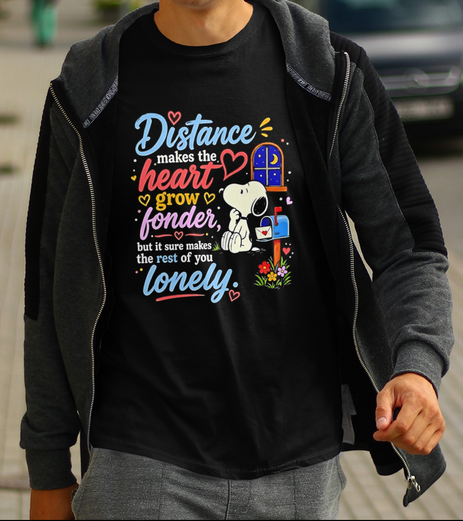 Snoopy Distance Makes The Heart Grow Fonder But It Sure Makes The Rest Of You Lonely 2026 T-Shirt