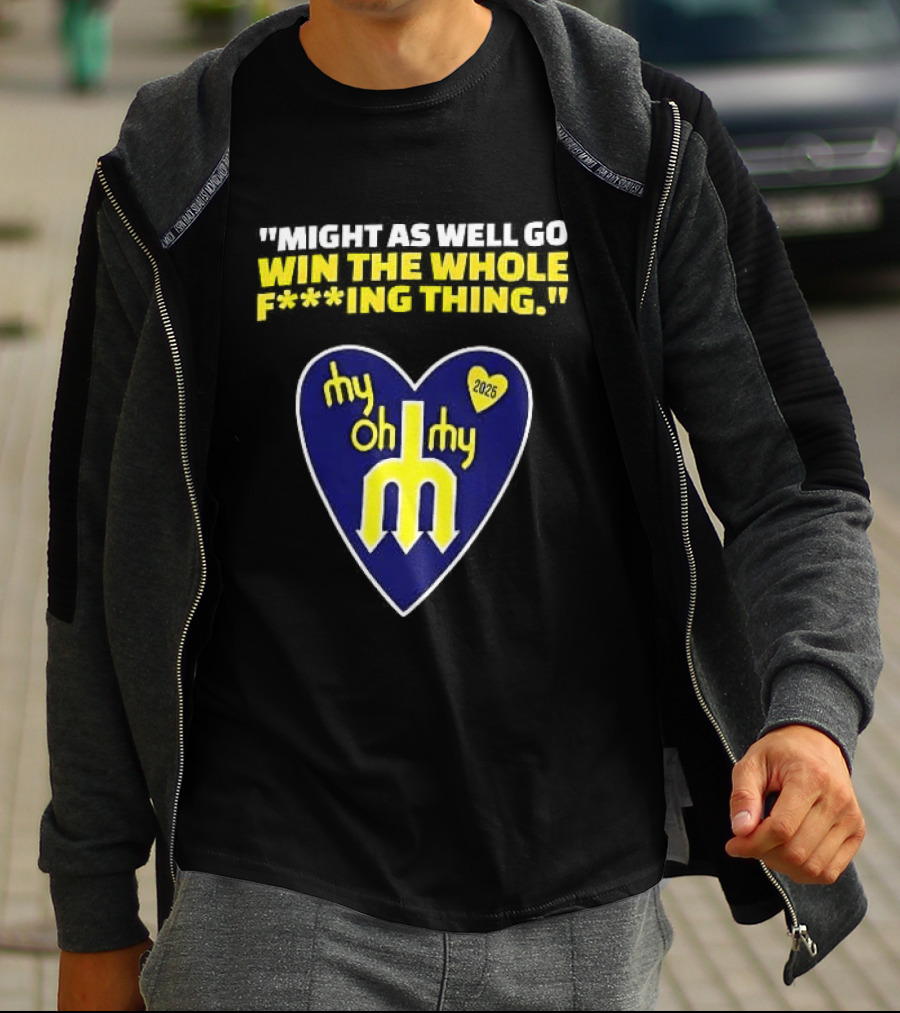 Might As Well Go Win The Whole Thing Seattle Mariners My Oh My Heart Yellow T-Shirt