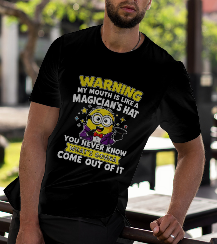 Warning My Mouth Is Like A Magician's Hat You Never Know What's Gonna Come Out Of It Minion Magician Cartoon T-Shirt