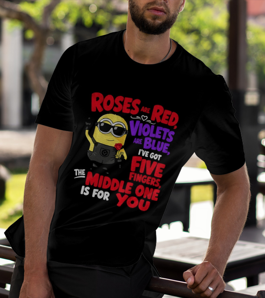 Minion Roses Are Red Violets Are Blue I've Got Five Fingers Middle One Is For You T-Shirt