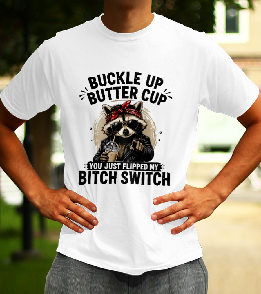 Buckle Up Butter Cup Raccoon Sunglasses Bandana Leather Jacket Coffee Bitch Switch T-Shirt