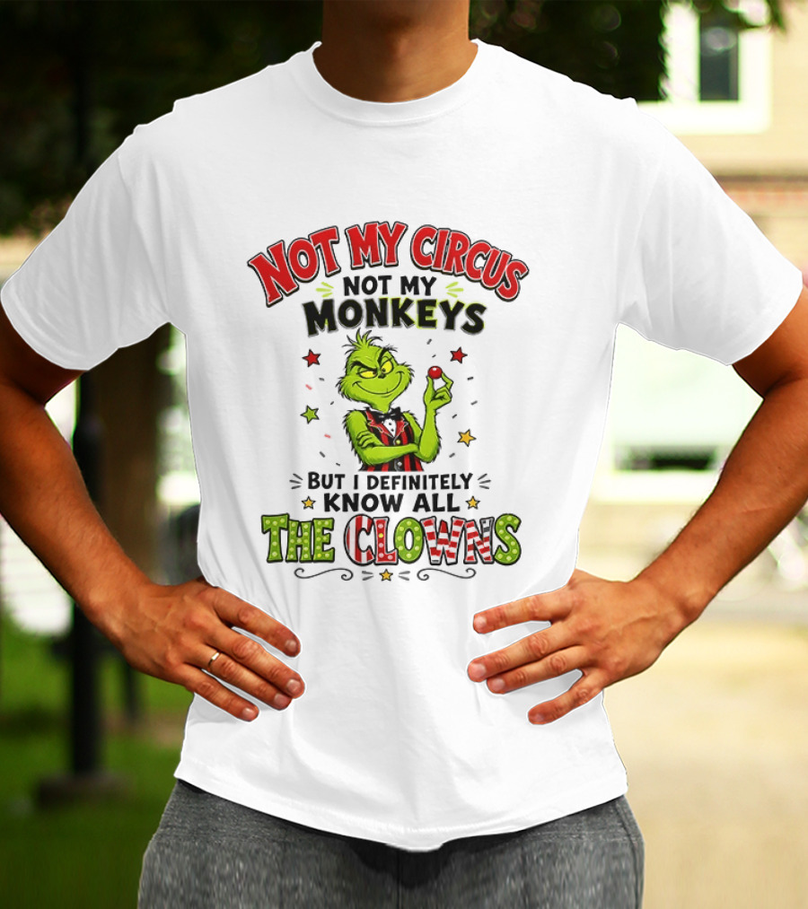 Grinch Not My Circus Not My Monkeys Know All The Clowns T-Shirt